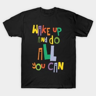 wake up and do all you can T-Shirt